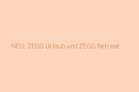 NEU: ZEGG Urlaub und ZEGG Retreat